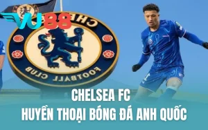 Chelsea FC - Huyền Thoại Bóng Đá Anh Quốc