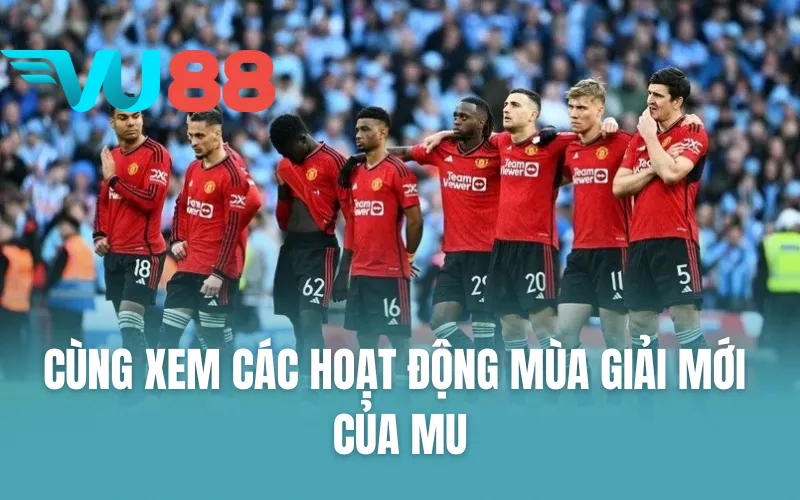 Cùng xem các hoạt động mùa giải mới của MU