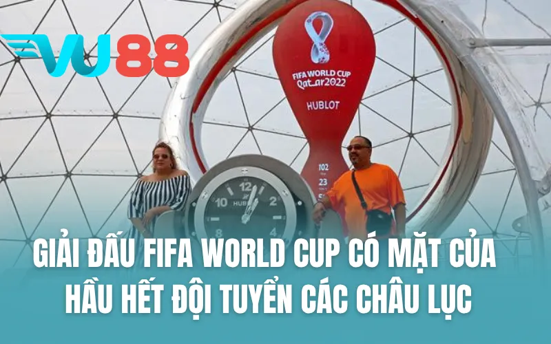 Giải đấu FIFA World Cup có mặt của hầu hết đội tuyển các châu lục