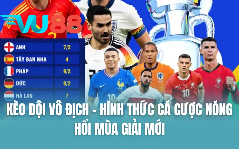 Kèo đội vô địch - Hình thức cá cược nóng hổi mùa giải mới
