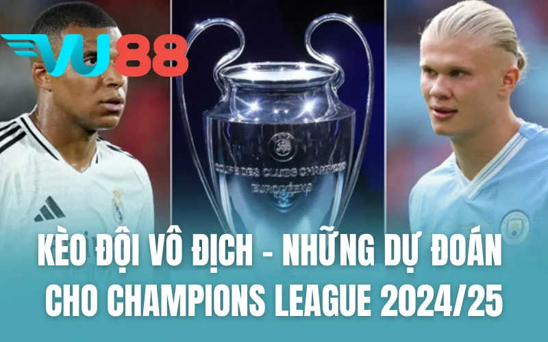 Kèo Đội Vô Địch - Những Dự Đoán Thú Vị Cho Champions League 2024/25
