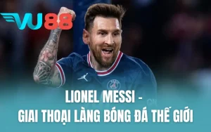Lionel Messi - Giai Thoại Làng Bóng Đá Thế Giới