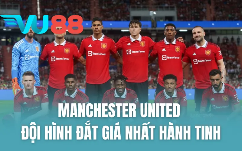 Manchester United - Đội Hình Đắt Giá nhất Hành Tinh