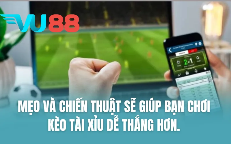 Mẹo và chiến thuật sẽ giúp bạn chơi kèo tài xỉu dễ thắng hơn. 