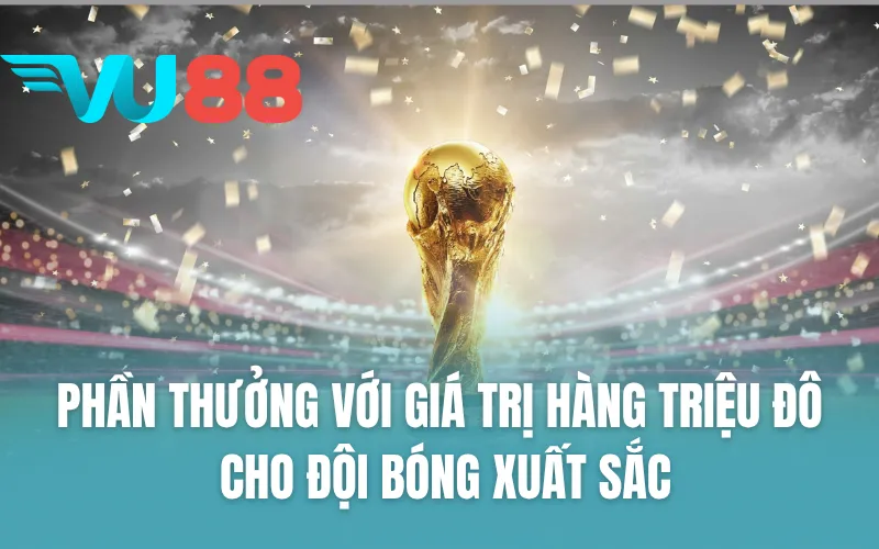 Phần thưởng với giá trị hàng triệu đô cho đội bóng xuất sắc