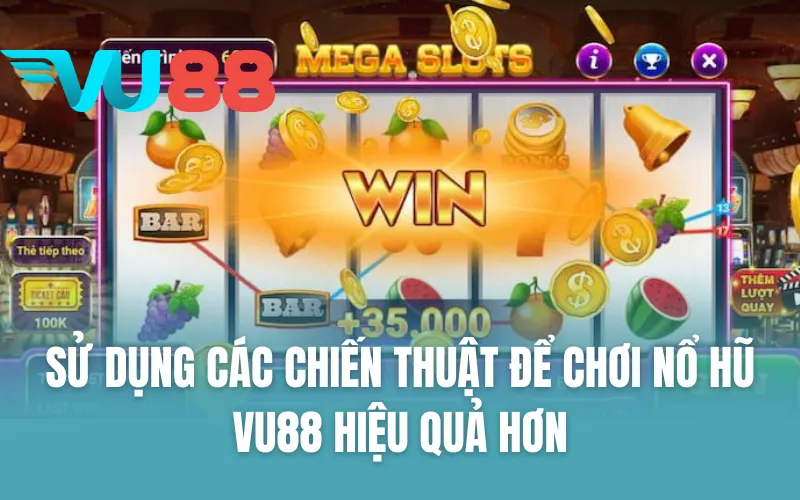 Sử dụng các chiến thuật để chơi nổ hũ VU88 hiệu quả hơn