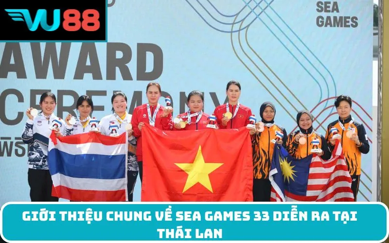Giới thiệu chung về SEA Games 33 diễn ra tại Thái Lan