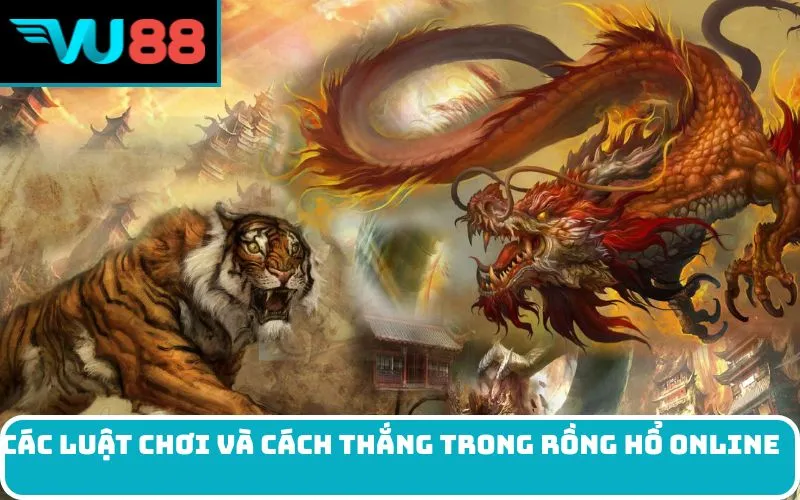 Các Luật Chơi Và Cách Thắng Trong Rồng Hổ online