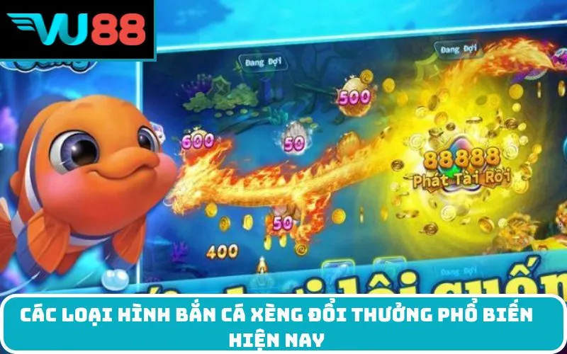 Các loại hình bắn cá xèng đổi thưởng phổ biến hiện nay