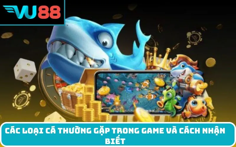 Các Loại Cá Thường Gặp Trong Game Và Cách Nhận Biết