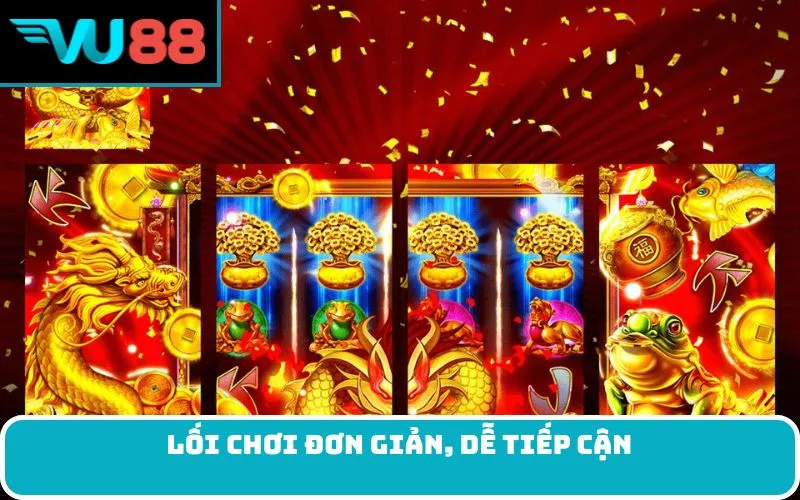 Lối chơi đơn giản, dễ tiếp cận
