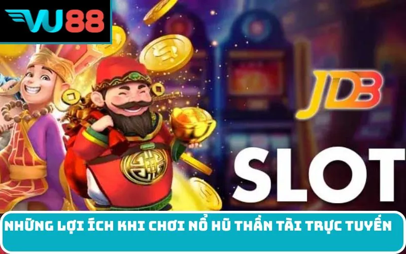 Những lợi ích khi chơi Nổ Hũ Thần Tài trực tuyến