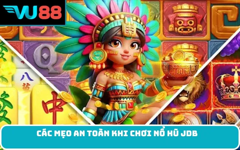 Các Mẹo An Toàn Khi Chơi Nổ Hũ JDB