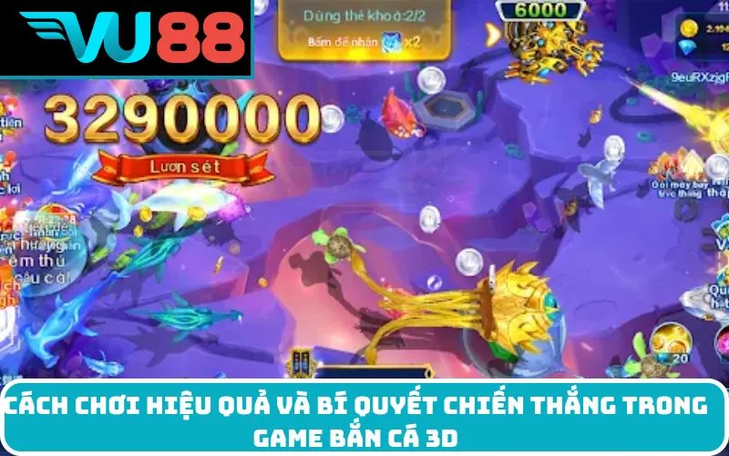 Cách Chơi Hiệu Quả và Bí Quyết Chiến Thắng Trong Game Bắn Cá 3D