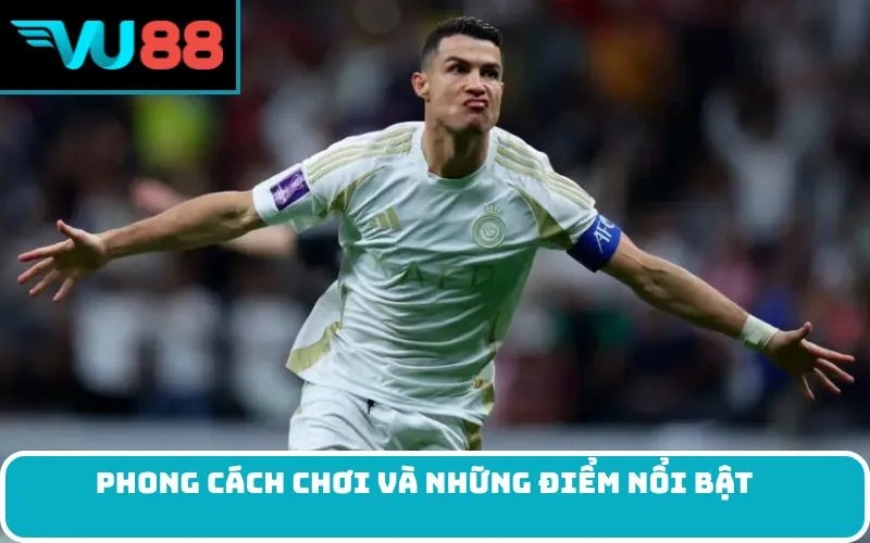 Phong Cách Chơi Và Những Điểm Nổi Bật