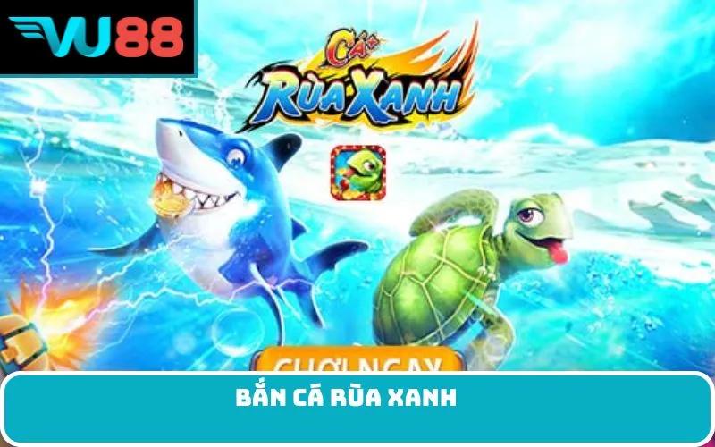Bắn cá Rùa xanh