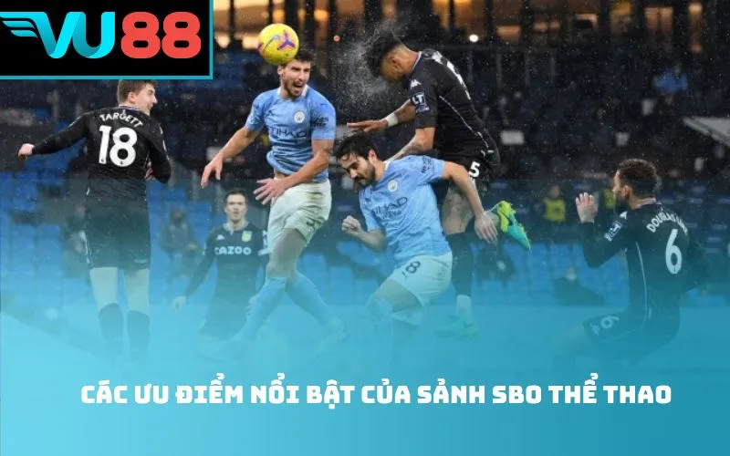 Các Ưu Điểm Nổi Bật của sảnh Sbo Thể Thao