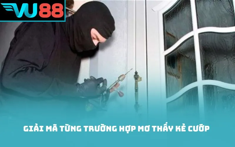 Giải mã từng trường hợp mơ thấy kẻ cướp