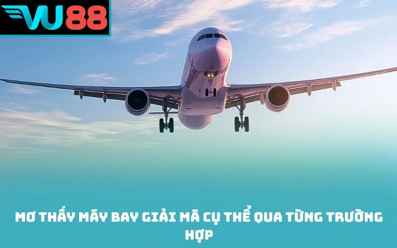 Mơ thấy máy bay giải mã cụ thể qua từng trường hợp