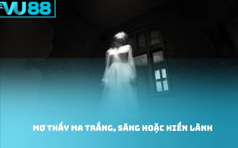 Mơ thấy ma trắng, sáng hoặc hiền lành