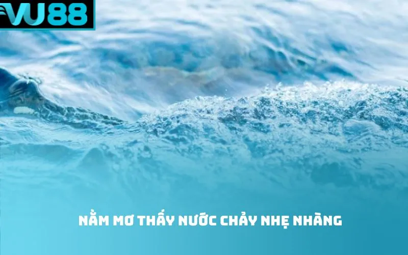 Nằm mơ thấy nước chảy nhẹ nhàng