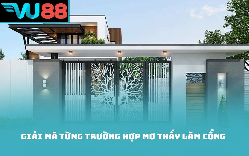 Giải mã từng trường hợp mơ thấy làm cổng