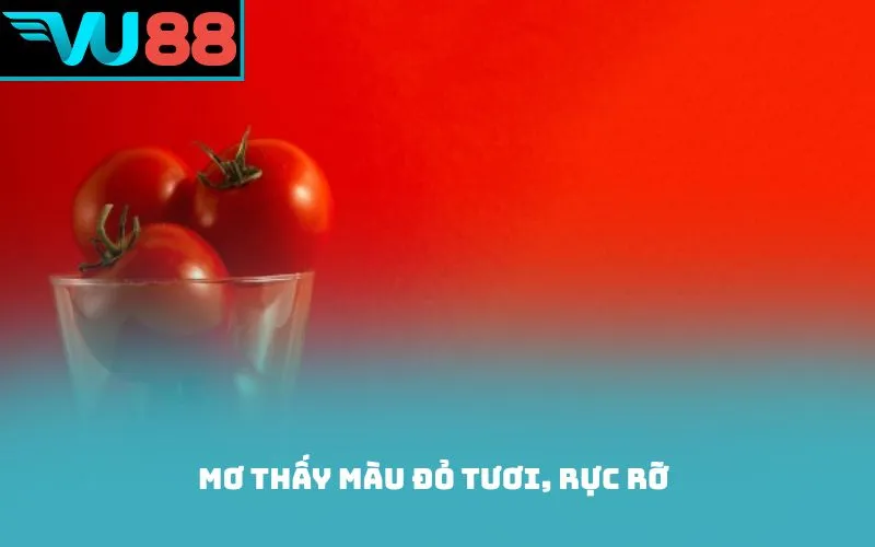 Mơ thấy màu đỏ tươi, rực rỡ