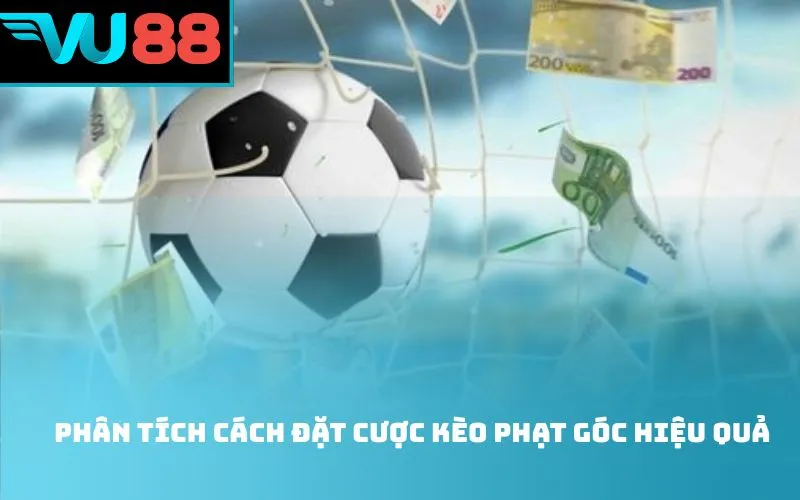 Phân tích cách đặt cược kèo phạt góc hiệu quả