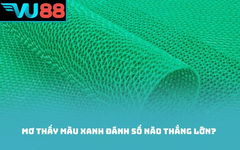 Mơ thấy màu xanh đánh số nào thắng lớn?